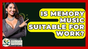 Is Memory Music Suitable For Work? - Holistic Harmony Music