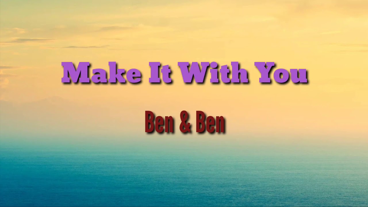 Make it with you lyrics ben ben youtube