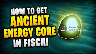 How To Get Ancient Energy Core in Fisch | Where Is Ancient Energy Core Location In Fisch | Roblox