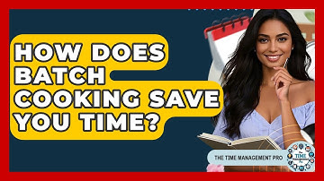 How Does Batch Cooking Save You Time? - The Time Management Pro