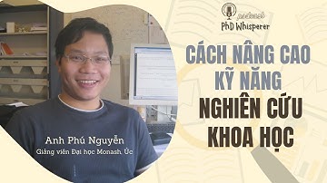 Bí kíp nâng cao KĨ NĂNG NGHIÊN CỨU KHOA HỌC | 🎙️PhD Whisperer Ep 4