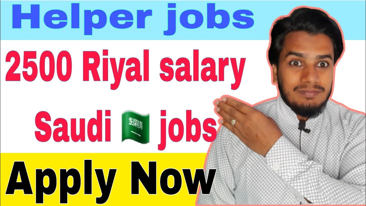 Helper Job Saudi Arab 2500 Riyal Salary Very Urgent Requirement Saudi helper-job-saudi-arab-2500-riyal-salary-very-urgent-requirement-saudi