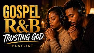 Christian R&B Playlist For Hard Seasons 🌧️ Trusting God Through Life | Scripture Sessions Vol. 4