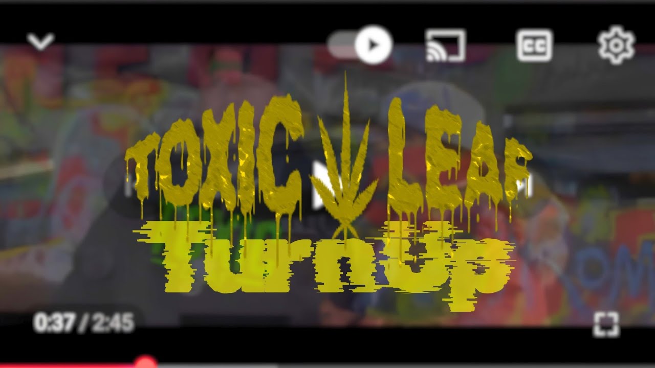 Toxic Leaf - Turn Up (Official Music Video)