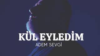 Adem Sevgi Kül Eyledim Resmi Video Klip