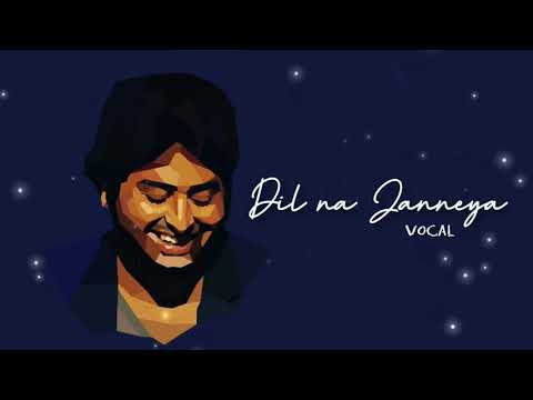 Dil na Jaaneya - Arijit Singh Vocal