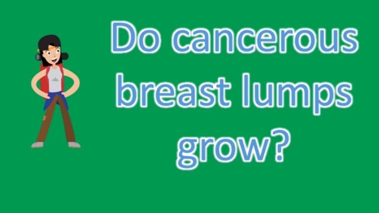 Do cancerous breast lumps grow ? |Health Forum