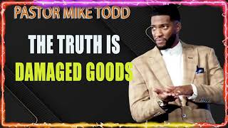 The Truth Is  Damaged Goods (Part 1) - pastor mike todd