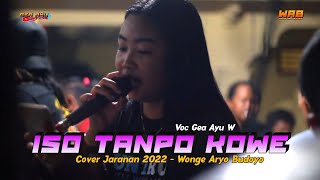 ISO TANPO KOWE GEA AYU JARANAN - WONGE ARYO BUDOYO TERBARU 2022