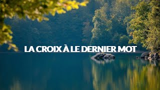 LA CROIX À LE DERNIER MOT