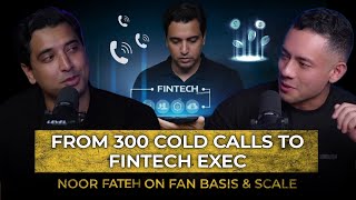 From 300 Cold Calls to Fintech Exec: Noor Fateh on Fan Basis &amp; Scale