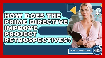How Does The Prime Directive Improve Project Retrospectives? - The Project Manager Toolkit