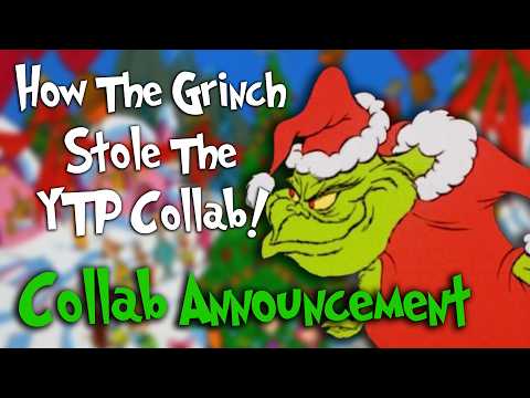 How the Grinch Stole The YTP Collab - COLLAB ANNOUNCEMENT