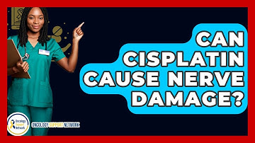 Can Cisplatin Cause Nerve Damage? - Oncology Support Network