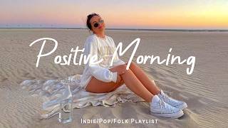 Positive Morning ☀️ Positive Vibes Playlist to Wake Up Happy | Indie/Pop/Folk/Acoustic Playlist screenshot 5