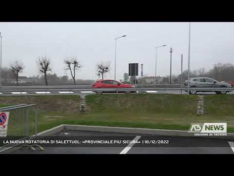 LA NUOVA ROTATORIA DI SALETTUOL: «PROVINCIALE PIU' SICURA»  | 10/12/2022
