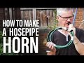 How to make a hosepipe horn