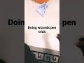 Doing Wizards Pen Trick 