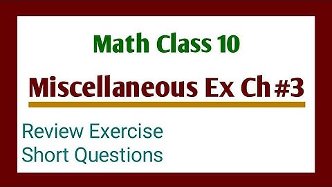 Class 10 Math, Miscellaneous Exercise || 10 Math Review Exercise Ch#3||Short Questions|| Part 1