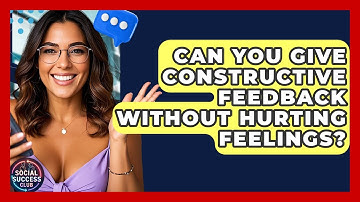 Can You Give Constructive Feedback Without Hurting Feelings? - Social Success Club
