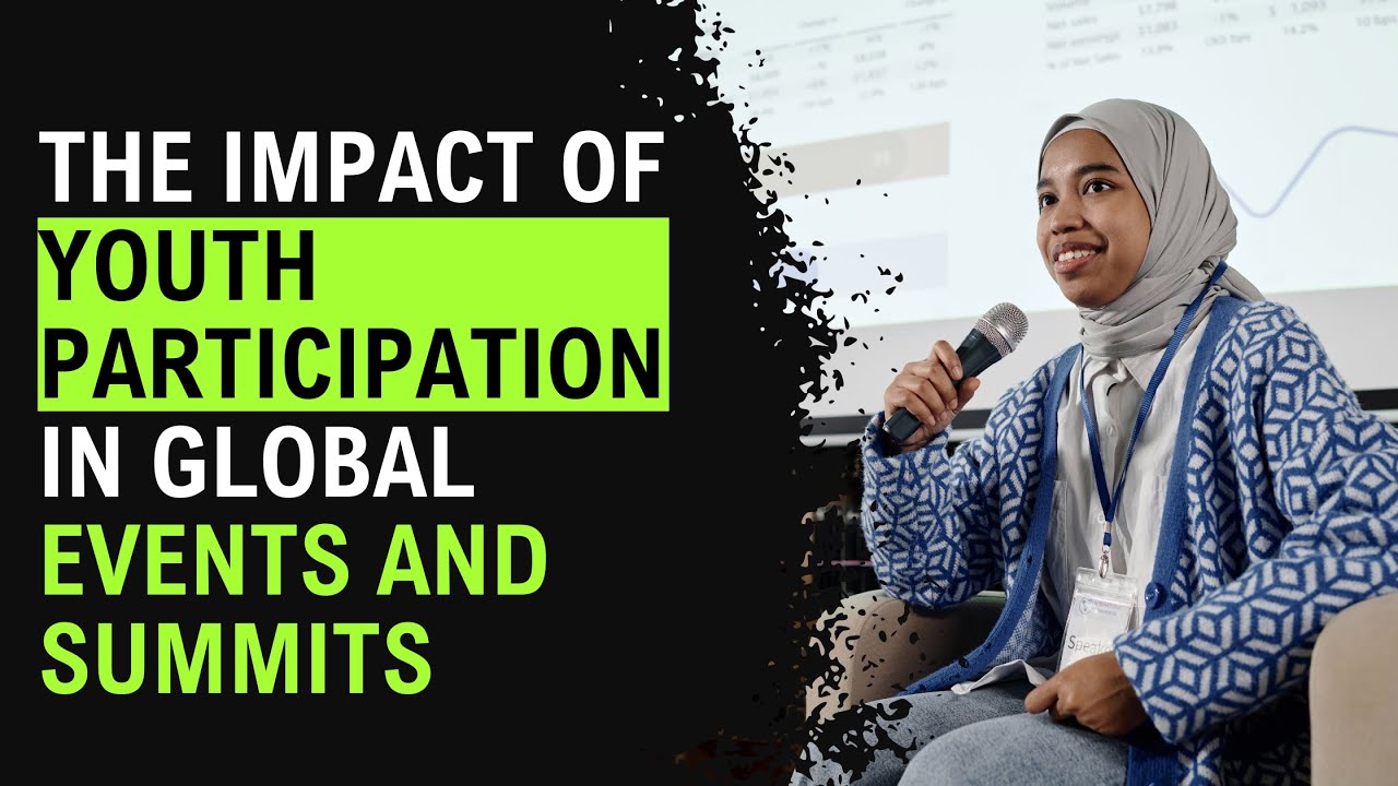 The Impact of Youth Participation in Global Events and Summits  | Young Leaders in Action
