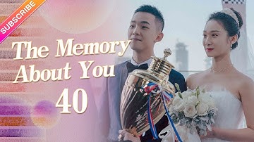【ENG SUB】The Memory About You EP40︱Yang Xuwen, Xu Lingyue, Fu Xinbo