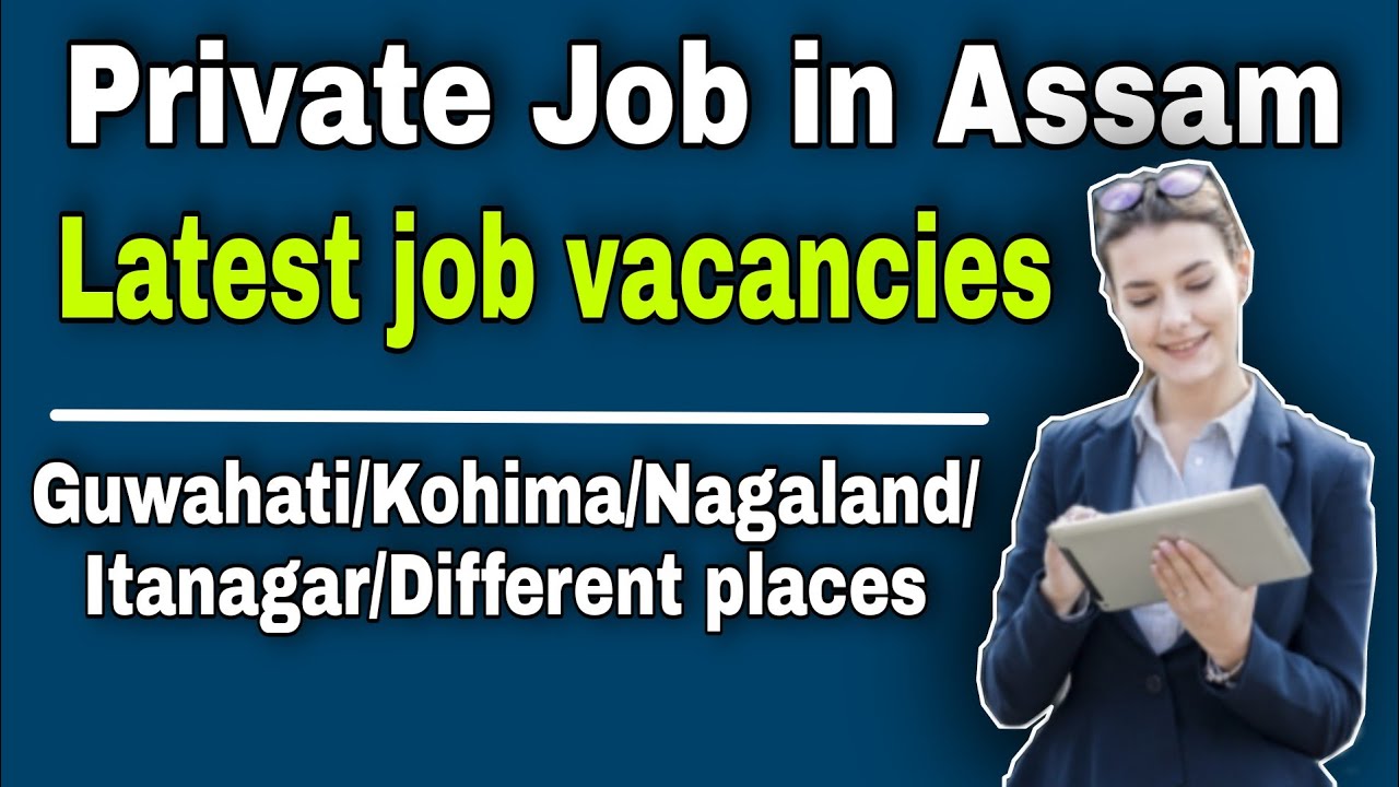 Private job in assam | Private job vacancy 2022 assam | Private job in assam today | Job market