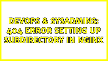 DevOps & SysAdmins: 404 error setting up subdirectory in nginx