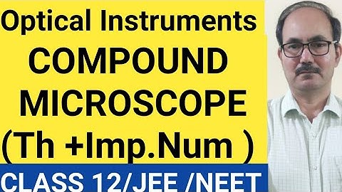 COMPOUND MICROSCOPE/OPTICAL INSTRUMENTS /PHYSICS CLASS 12/JEE/NEET/PHYSICS4YOU.