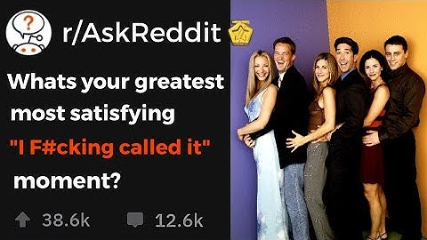 Whats your greatest most satisfying "I f@cking called it" moment? r/Askreddit