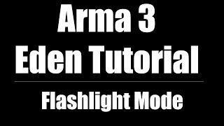 Arma 3 Eden Editor Tutorial | Toggle Flashlight | Night Mode [CC]