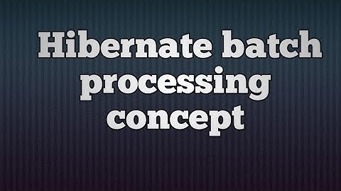 Hibernate Batch Processing Concept