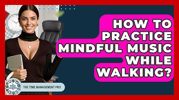 How To Practice Mindful Music While Walking? - The Time Management Pro