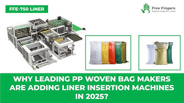 Why Leading PP Woven Bag Makers Are Adding Liner Insertion Machines in 2025?