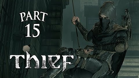 Thief Walkthrough Part 15 ( PS4 XBOX ONE Gameplay Let