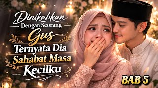 Dinikahkan Dengan Seorang Gus : Ternyata Dia Sahabat Masa Kecilku | Bab: 5