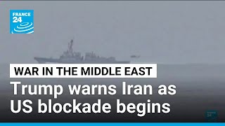 Us Naval Blockade Begins As Trump Vows Will Destroy Iran Boats That Approach France 24 English