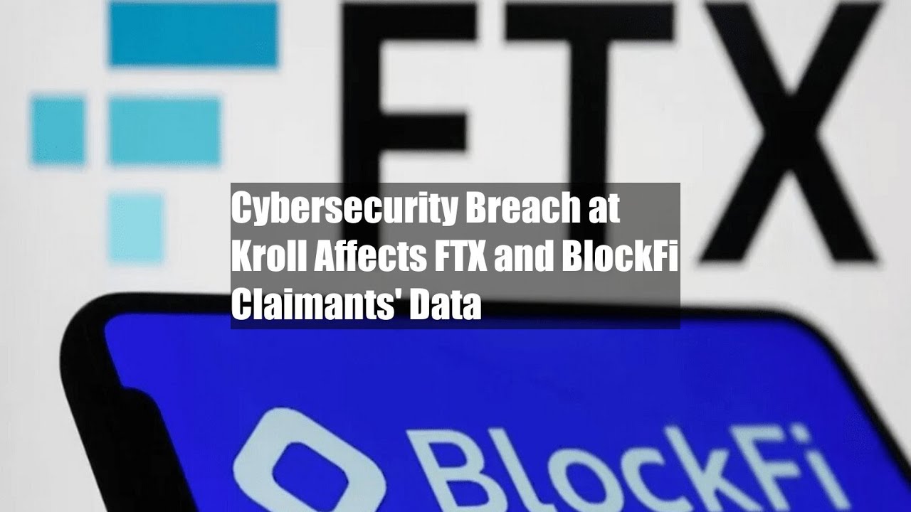 Cybersecurity Breach at Kroll Affects FTX and BlockFi Claimants' Data YouTube