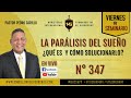 N° 347 "LA PARÁLISIS DEL SUEÑO"  Pr Pedro Carrillo