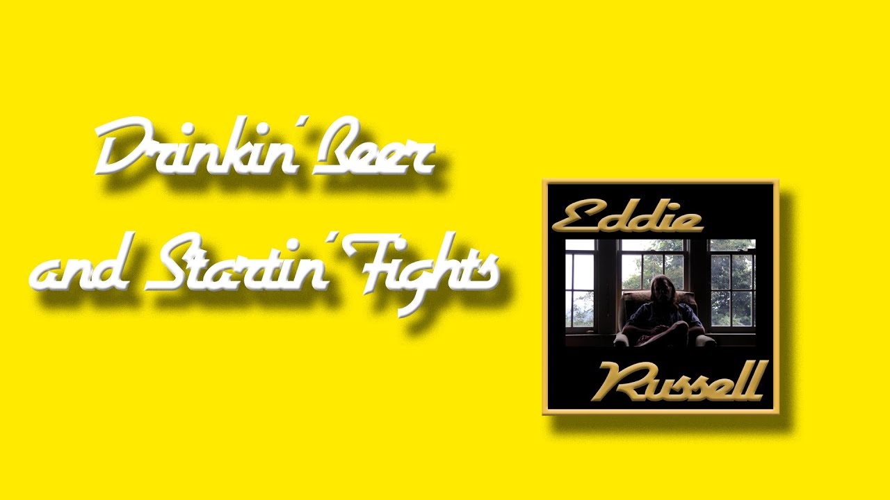 Eddie Russell - Drinkin' Beer And Startin' Fights