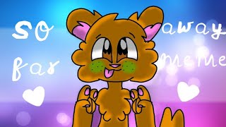 So far away meme for (sweet Candy) 1st place Art contest winner