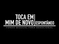 FUNDO MUSICAL - DEVOCIONAL, PREGAÇÃO E ORAÇÃO - TOCA EM MIM DE NOVO