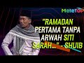 &quot;Ramadan pertama tanpa Arwah Siti Sarah...&quot; - Shuib | Nabil Ahmad, Uyaina Arshad | MeleTOP