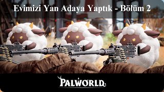 Palworld COOP 2 Kişi - Türkçe Oynanış - Bölüm 2 - Evimizi Yan Adaya Yaptık