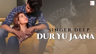 Dur Yu Jaana - Deep | Music Video | New Song 2021