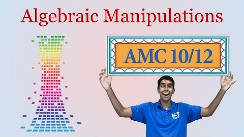 Algebraic Manipulations - Mastering AMC 10/12