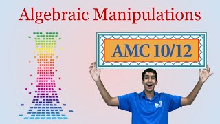 Algebraic Manipulations - Mastering AMC 10/12