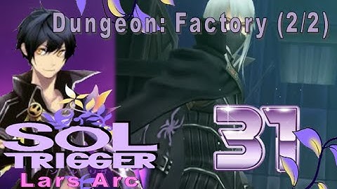 Sol Trigger Playthrough - Lars Arc Ch.3 - Part 31: Dungeon: Factory (2/2)