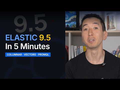 Elastic 9.5 in 5 Minutes: Columnar, Vectors, PromQL