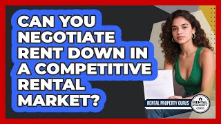 Can You Negotiate Rent Down In A Competitive Rental Market - Rental Property Gurus